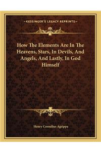 How the Elements Are in the Heavens, Stars, in Devils, and Angels, and Lastly, in God Himself