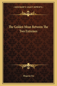 The Golden Mean Between the Two Extremes