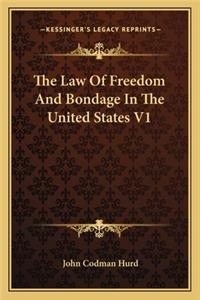 The Law Of Freedom And Bondage In The United States V1