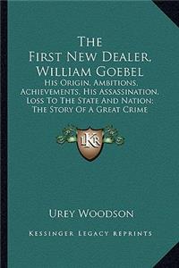 The First New Dealer, William Goebel