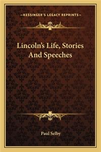 Lincoln's Life, Stories And Speeches