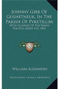 Johnny Gibb of Gushetneuk, in the Parish of Pyketillim