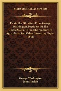 Facsimiles Of Letters From George Washington, President Of The United States, To Sir John Sinclair On Agriculture And Other Interesting Topics (1844)