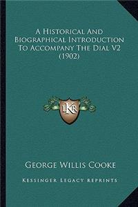 A Historical And Biographical Introduction To Accompany The Dial V2 (1902)
