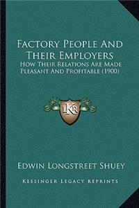 Factory People and Their Employers: How Their Relations Are Made Pleasant and Profitable (1900)