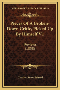 Pieces of a Broken-Down Critic, Picked Up by Himself V1