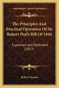 Principles and Practical Operation of Sir Robert Peel's Bill of 1844