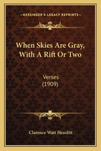 When Skies Are Gray, With A Rift Or Two