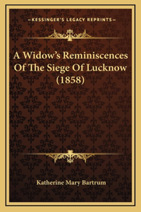 A Widow's Reminiscences Of The Siege Of Lucknow (1858)