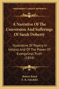 A Narrative Of The Conversion And Sufferings Of Sarah Doherty