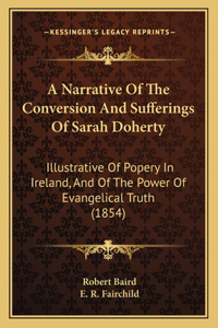 Narrative Of The Conversion And Sufferings Of Sarah Doherty
