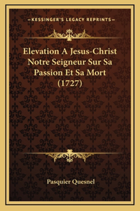 Elevation A Jesus-Christ Notre Seigneur Sur Sa Passion Et Sa Mort (1727)