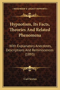 Hypnotism, Its Facts, Theories And Related Phenomena