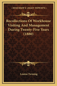 Recollections Of Workhouse Visiting And Management During Twenty-Five Years (1880)