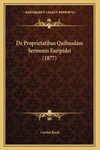 De Proprietatibus Quibusdam Sermonis Euripidei (1877)