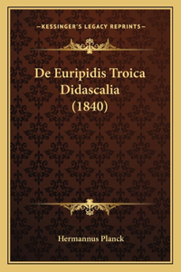 De Euripidis Troica Didascalia (1840)