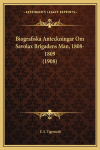 Biografiska Anteckningar Om Savolax Brigadens Man, 1808-1809 (1908)