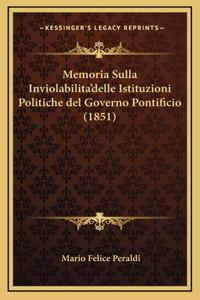 Memoria Sulla Inviolabilita'delle Istituzioni Politiche del Governo Pontificio (1851)