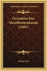 Grundriss Der Metallhuttenkunde (1881)