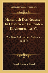 Handbuch Des Neuesten In Oesterreich Geltenden Kirchenrechtes V1