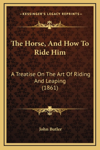 The Horse, And How To Ride Him