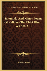 Sakuntala And Minor Poems Of Kalidasa The Chief Hindu Poet 500 A.D.
