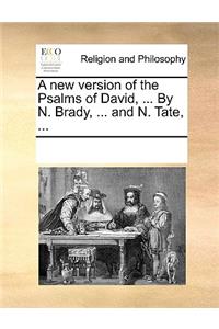 A New Version of the Psalms of David ... by N. Brady, ... and N. Tate, ...