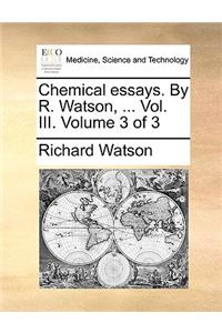 Chemical Essays. by R. Watson, ... Vol. III. Volume 3 of 3