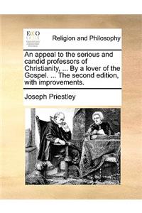 An Appeal to the Serious and Candid Professors of Christianity, ... by a Lover of the Gospel. ... the Second Edition, with Improvements.
