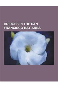 Bridges in the San Francisco Bay Area: Golden Gate Bridge, Dumbarton Bridge, San Francisco - Oakland Bay Bridge, Eastern Span Replacement of the San F