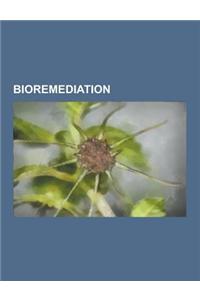 Bioremediation: Applied Ecology, Bioretention, Biotransformation, Constructed Wetland, Dehalococcoides, Desulfatibacillum Alkenivorans