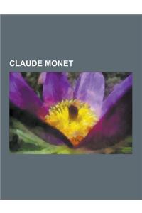 Claude Monet: Claude Monet Paintings, List of Works by Claude Monet, Haystacks, Blanche Hoschede Monet, Water Lilies, Rouen Cathedra