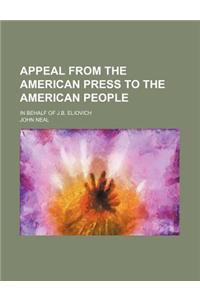 Appeal from the American Press to the American People; In Behalf of J.B. Eliovich