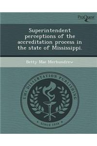 Superintendent Perceptions of the Accreditation Process in the State of Mississippi