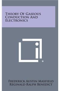 Theory of Gaseous Conduction and Electronics