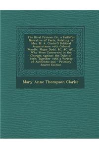 The Rival Princes: Or, a Faithful Narrative of Facts, Relating to Mrs. M. A. Clarke's Political Acquaintance with Colonel Wardle, Major Dodd, &C. &C. &C., Who Were Concerned in the Charges Against the Duke of York; Together with a Variety of Authen