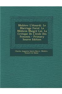 Moliere: L'Etourdi. Le Marriage Force. Le Medicin Maigre Lui. La Critique de L'Ecole Des Femmes