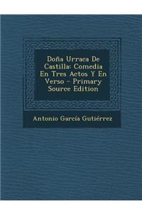 Dona Urraca de Castilla: Comedia En Tres Actos y En Verso: Comedia En Tres Actos y En Verso