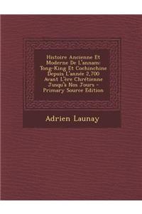 Histoire Ancienne Et Moderne de L'Annam