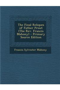The Final Reliques of Father Prout (the REV. Francis Mahony)