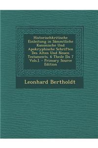 Historischkritische Einleitung in Sammtliche Kanonische Und Apokryphische Schriften Des Alten Und Neuen Testaments. 6 Theile [In 7 Vols.].