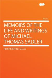 Memoirs of the Life and Writings of Michael Thomas Sadler