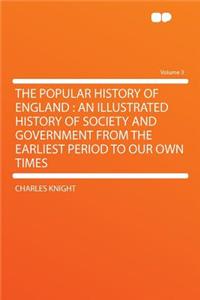 The Popular History of England: An Illustrated History of Society and Government from the Earliest Period to Our Own Times Volume 3