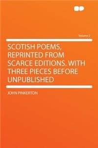 Scotish Poems, Reprinted from Scarce Editions. with Three Pieces Before Unpublished Volume 2