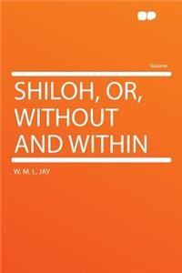 Shiloh, Or, Without and Within