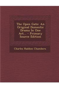 The Open Gate: An Original Domestic Drama in One Act...