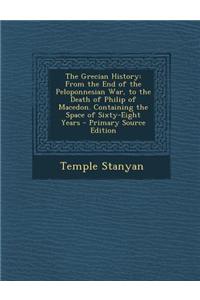 The Grecian History, Volume the Second from the End of the Peloponnesian War, to the Death of Philip of Macedon. Containing the Space of Sixty-Eight Years