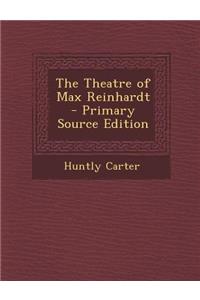 The Theatre of Max Reinhardt - Primary Source Edition