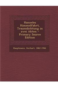 Hanneles Himmelfahrt, Traumdichtung in Zwei Akten - Primary Source Edition