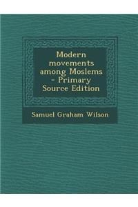 Modern Movements Among Moslems - Primary Source Edition